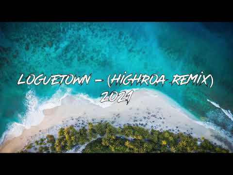 HIGHROA - LOGUETOWN ( REMIX 2021 )