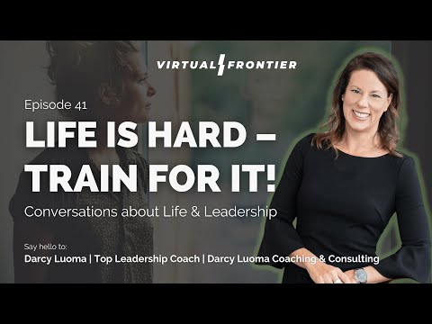 , title : 'Life Is Hard - Train For It – Darcy Luoma – Virtual Frontier  E41'