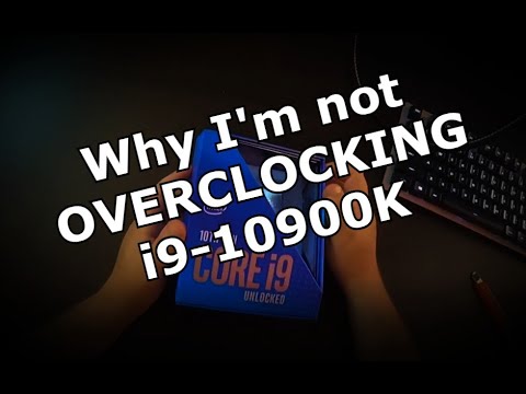 The reason why I'm not overclocking my 10900k right now