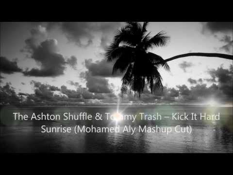 The Ashton Shuffle & Tommy Trash -- Kick It Hard Sunrise (Mohamed Aly Mashup Cut)