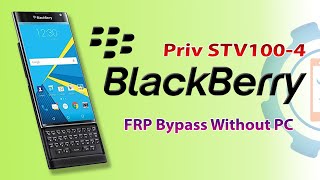 Blackberry Priv (STV100-4) FRP Bypass 2022 | Blackberry Priv Google Account Bypass Without PC