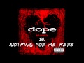 Dope Nothing For Me Here No Regrets Lyrics