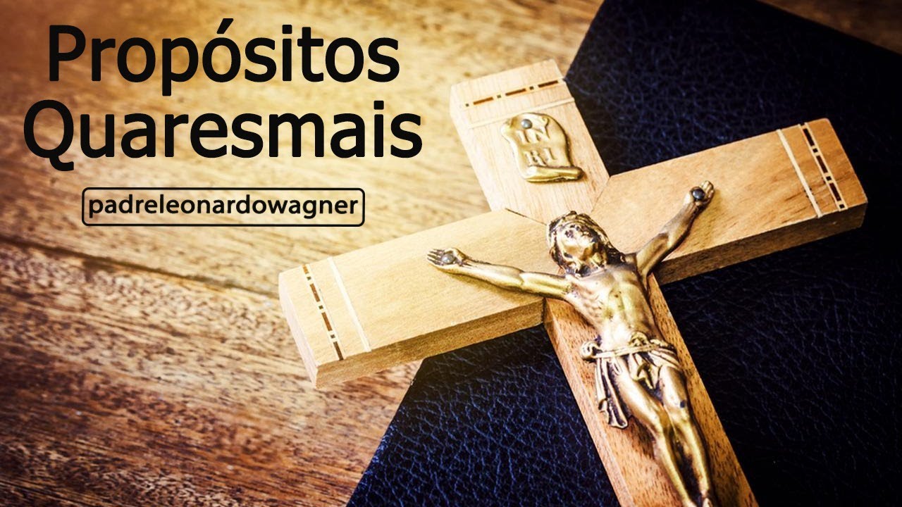 Os três pilares da QUARESMA - Como fazer os melhores PROPÓSITOS