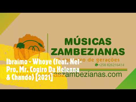 Ibraimo - Whoye (feat. Nel-Pro, Mr. Cogiro Da Helenna & Chando) [2021]