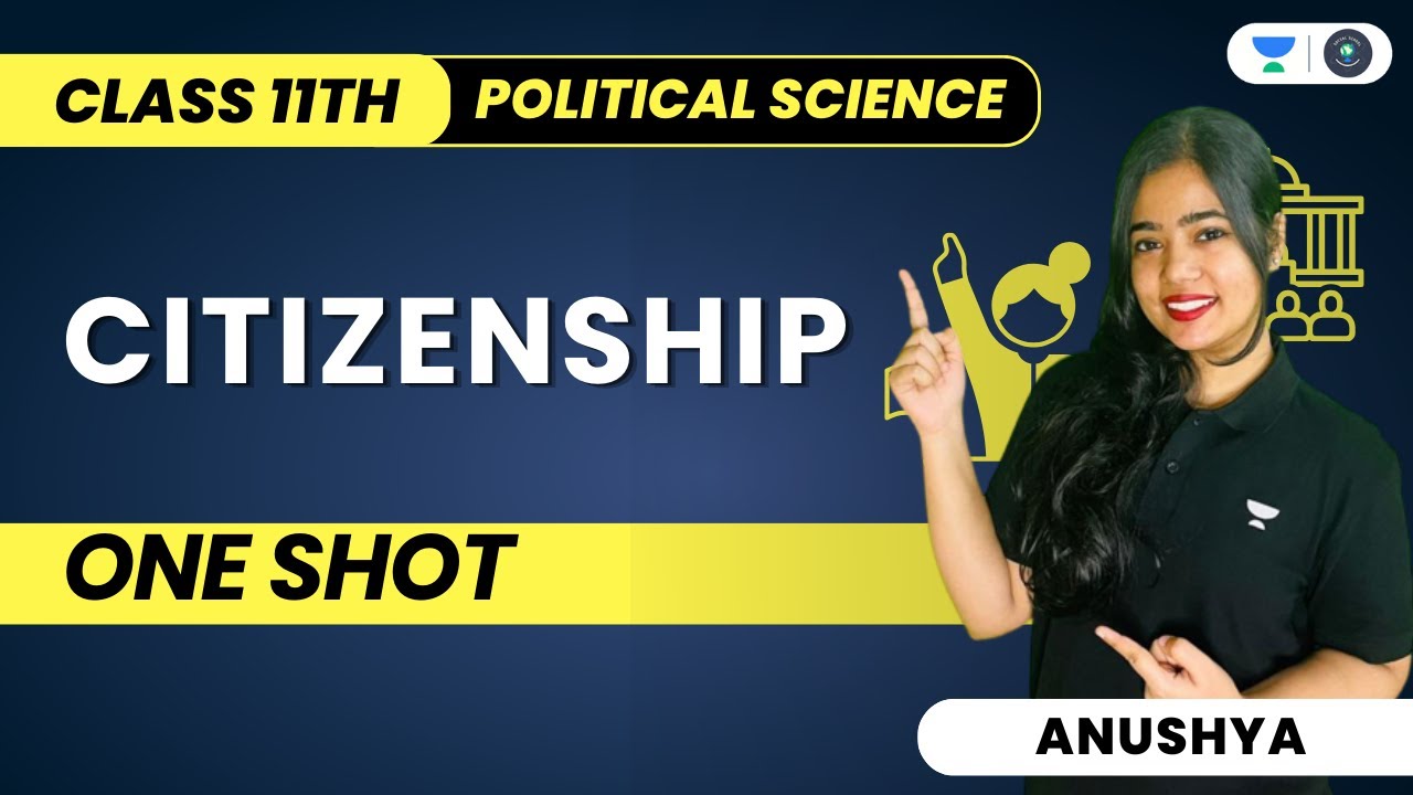 Citizenship | One Shot | Full Chapter Explanation | Class 11 Political Science | Humanities |Anushya