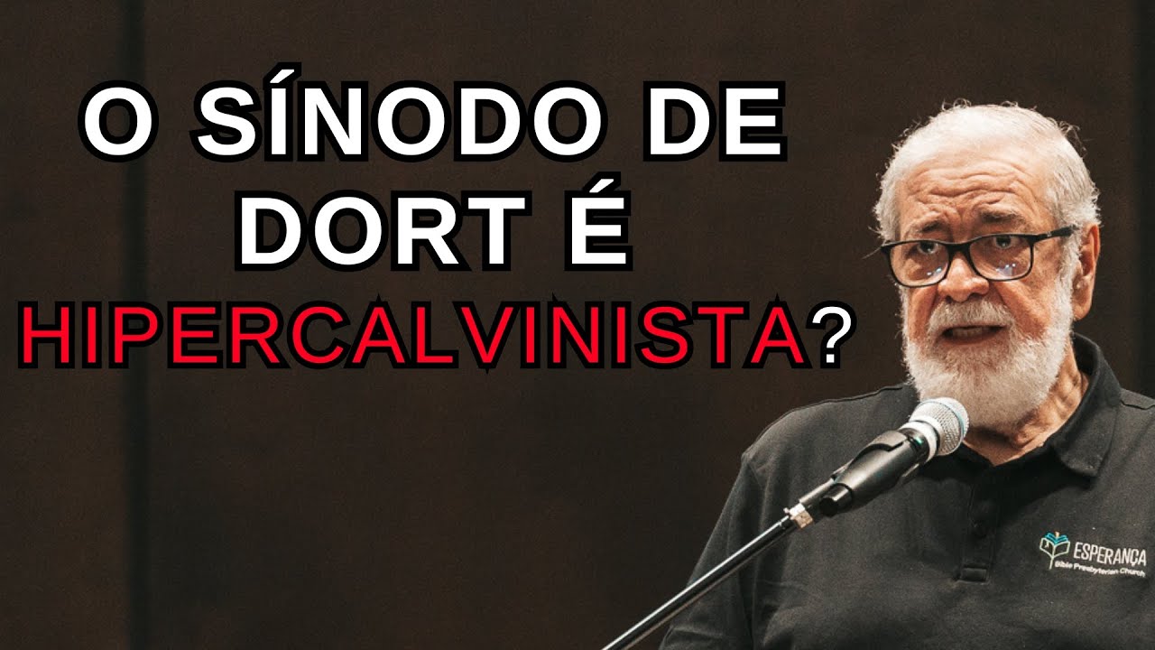 O SÍNODO DE DORT É HIPERCALVINISTA? | Augustus Nicodemus
