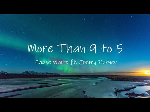 More Than 9 to 5 🖤 Chase White ft. Jimmy Burney [Lyrics / Lyric Video]