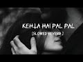 Kehta Hai Pal Pal Slowed Reverbed Armaan Malik Shruti Pathak