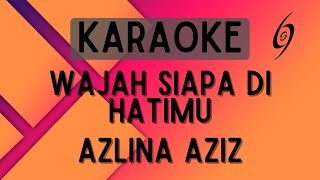 Download lagu Azlina Aziz - Wajah Siapa Di Hatimu [Karaoke] mp3