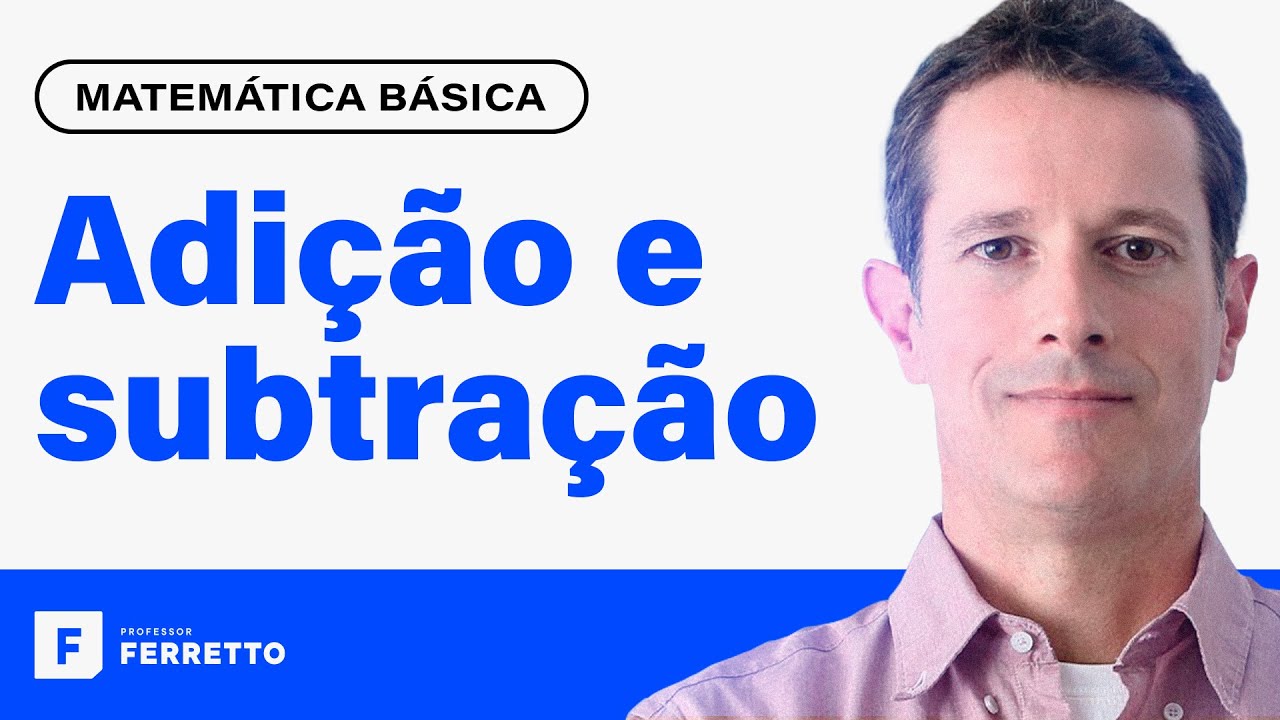 ADIÇÃO E SUBTRAÇÃO: Aprenda Matemática do Zero | Matemática Básica - Aula 1