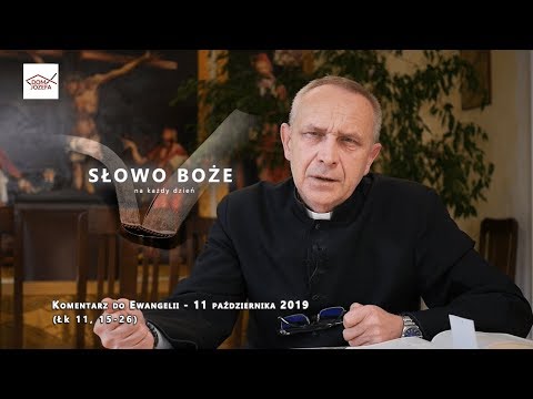 Komentarz do Ewangelii - 11 października 2019 (Łk 11, 15-26)