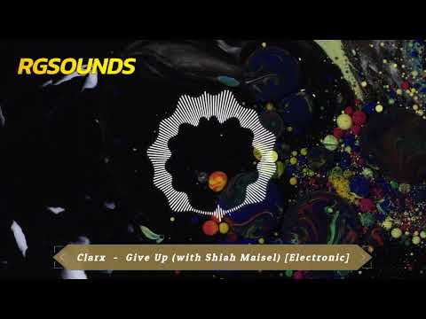 Clarx   -  Give Up with Shiah Maisel [Electronic]