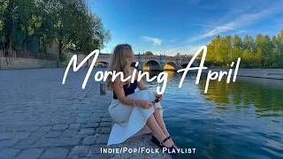 Morning April ☕ Songs to say hello a new day | Best Indie/Pop/Folk/Acoustic Playlist thumbnail