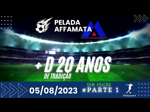 PELADA AFFAMATTA #PARTE 01 - 05/08/2023