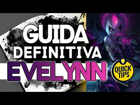 EVELYNN : LA GUIDA DEFINITIVA | Quando Pickarla? | Counter e Sinergie | Tips & Tricks