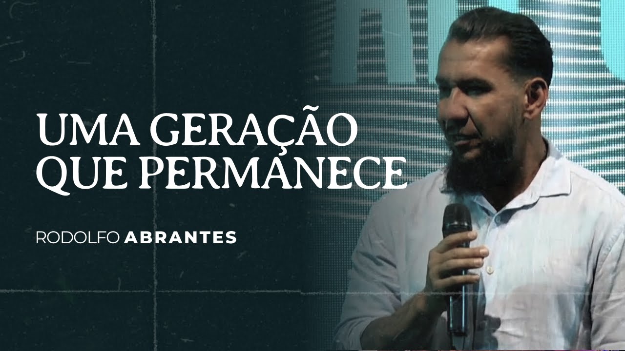 Uma GERAÇÃO que PERMANECE  | Rodolfo Abrantes