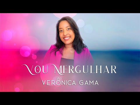 Vou Mergulhar - Verônica Gama