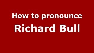 How to pronounce Richard Bull