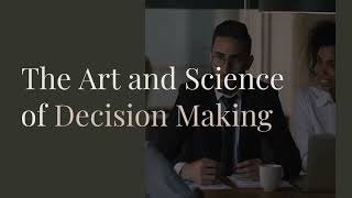 The Art and Science of Decision Making.