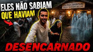 ELES NÃO SABIAM QUE HAVIAM DESENCARNADO