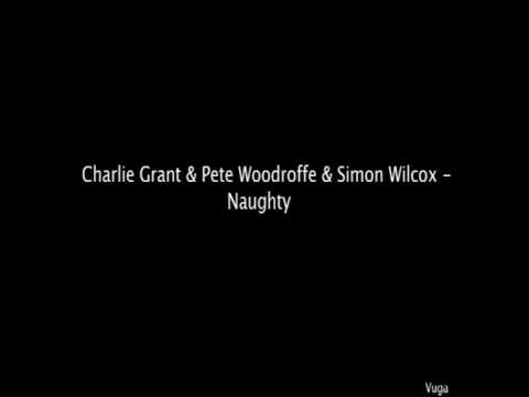 Charlie Grant & Pete Woodroffe & Simon Wilcox - Naughty