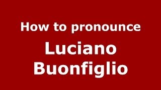 How to pronounce Luciano Buonfiglio