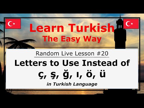 Letters to Use Instead of ç, ş, ğ, ı, ö, ü in Turkish Language (Random Live Lesson #20)