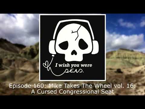 Episode 160: A Cursed Congressional Seat: Mike Takes The Wheel vol. 16