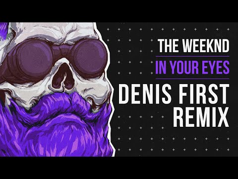 The Weeknd - In Your Eyes (Denis First Remix)