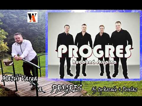 Matúš Varga a... PROGRES - Oj, ty kozače + Perelaz