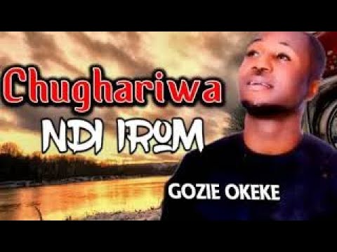 Prince Gozie Okeke Chughariwa Ndi Irom Latest 2017 Nigerian Gospel Song