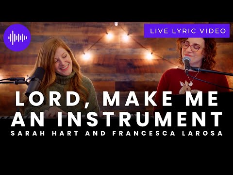 Lord, Make Me An Instrument (Live Lyric Video) - Francesca LaRosa and Sarah Hart