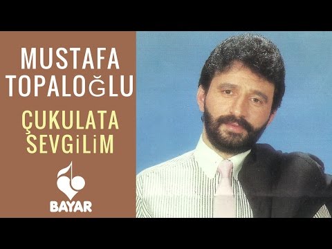 Mustafa Topaloğlu - Çukulata Sevgilim