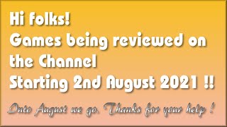 Hi folks! The Games being covered on the Channel starting 2nd August 2021 are..