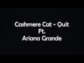 Cashmere cat - Quit ft. Ariana grande Lyrics