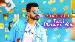 Teri Marzi Aa - Prabh Gill | New Punjabi Song | Latest Punjabi Songs 2019 | Punjabi Music | Gabruu