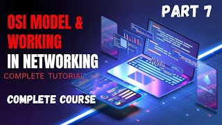 OSI Model & Working in Networking || part 7 || Complete Networking Course in 2025
