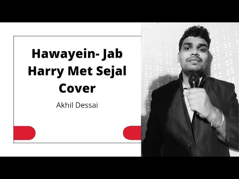 Hawayein - Jab Harry Met Sejal Cover by Akhil Dessai