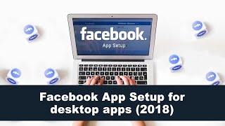 Facebook App Setup for desktop apps (2018)