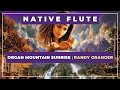 🎼 Organ Mountain Sunrise  ⭐ Randy Granger 🏹 Native Music