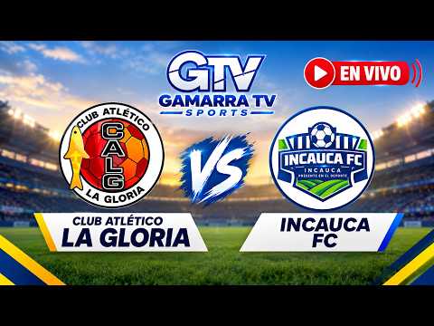 🔴 EN VIVO | CLUB ATLÉTICO LA GLORIA 🆚 INCAUCA FC ⚽ | GAMARRA TV