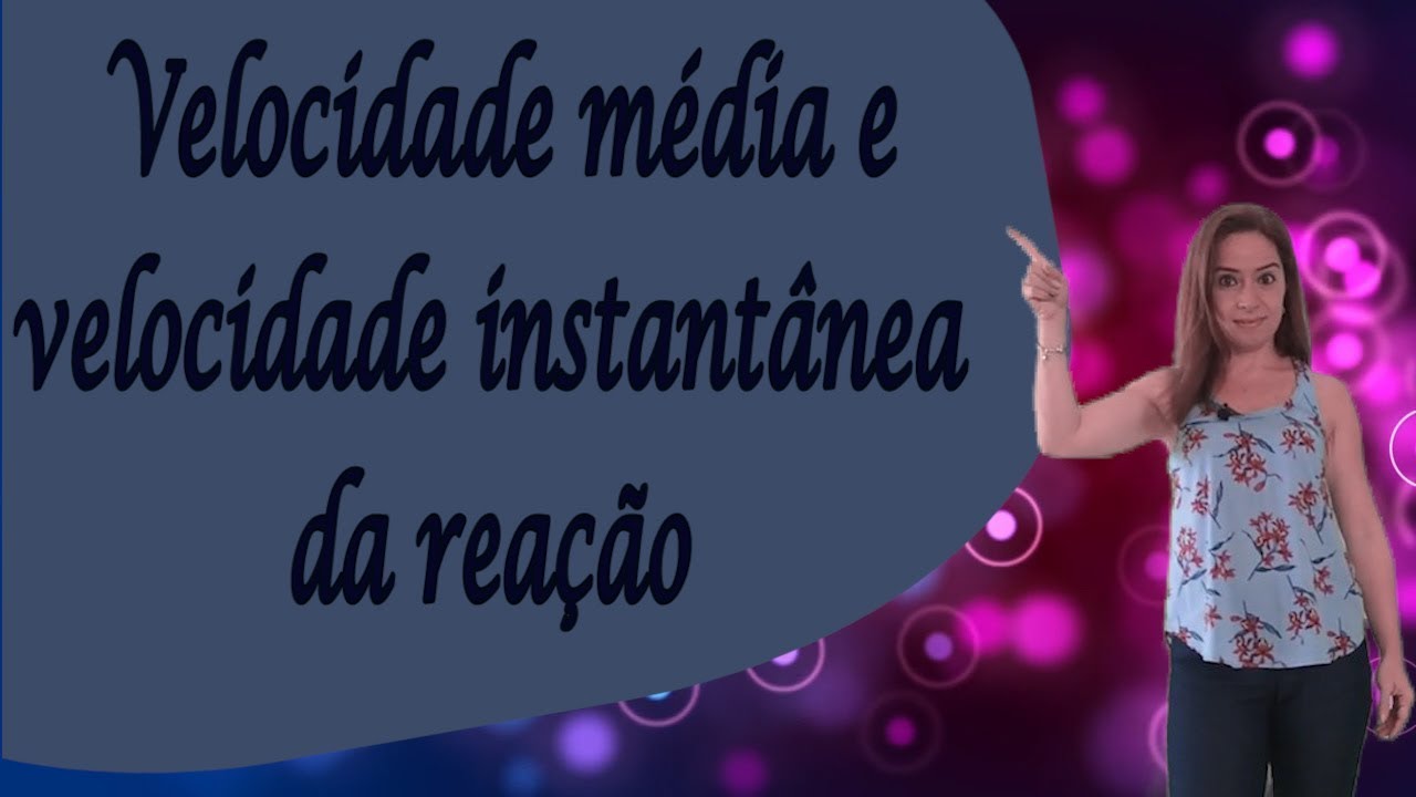 Velocidade média e velocidade instantânea da reação