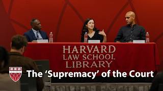 Harvard Law Library Book Talk | Supremacy: How Rule by the Court Replaced Government by the People