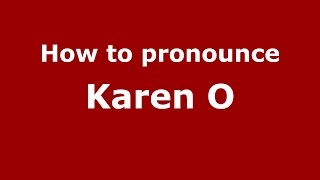 How to pronounce Karen O