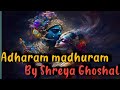 Adharam Madhuram Krishan Bhajan By Shreya Ghoshal