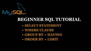 My SQL Beginner Tutorial | Select Statement | Where Clause | Group By + Having | Order By + Limit 