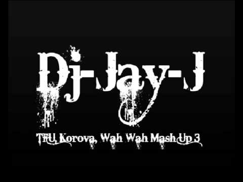Dj-Jay-J TFU, Korova, Wah Wah Mash Up 3 #