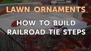 How to Build Railroad Tie Steps