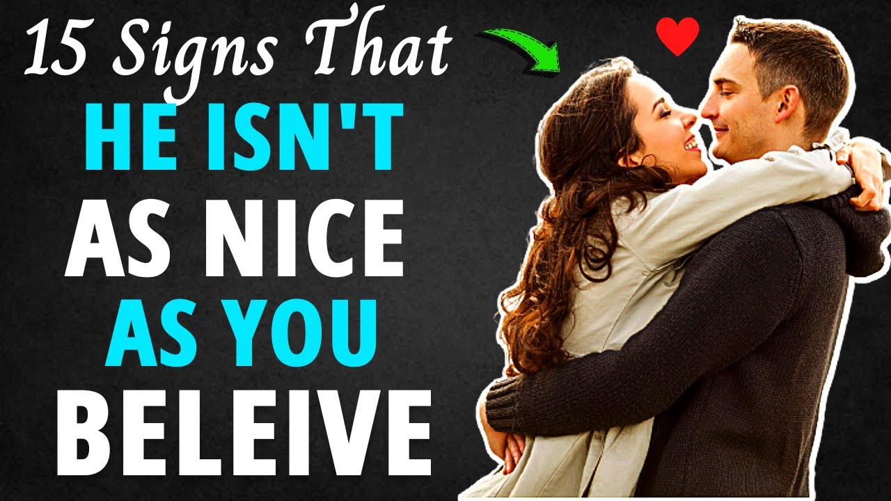 15 Signs That He Isn't As Nice As You Believe And You Need To Get Away From Him FAST