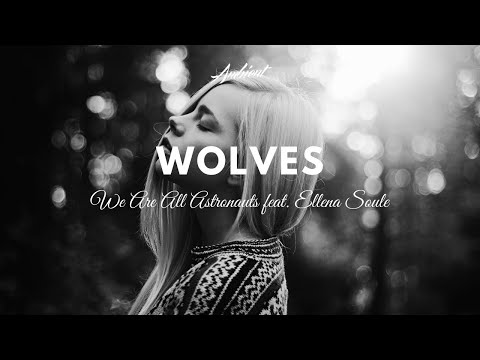 We Are All Astronauts feat. Ellena Soule - Wolves